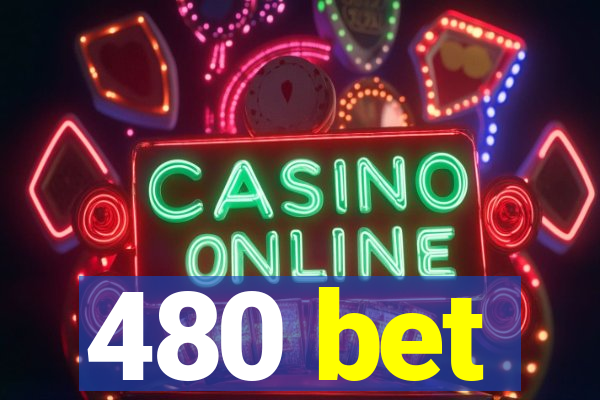 480 bet